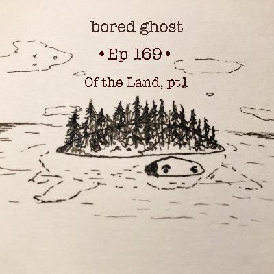 Ep169: Of the Land, pt 1