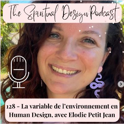 #128 - La variable de l'environnement en human design, avec Elodie Petit Jean #128 - La variable de l'environnement en human design, avec Elodie Petit Jean