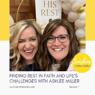 11. Finding Rest in Faith and Life's Challenges with Ashlee Miller 11. Finding Rest in Faith and Life's Challenges with Ashlee Miller