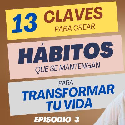 13 claves para crear hábitos que se mantengan, el poder de los hábitos transformadores |Ep. 3| 13 claves para crear hábitos que se mantengan, el poder de los hábitos transformadores |Ep. 3|