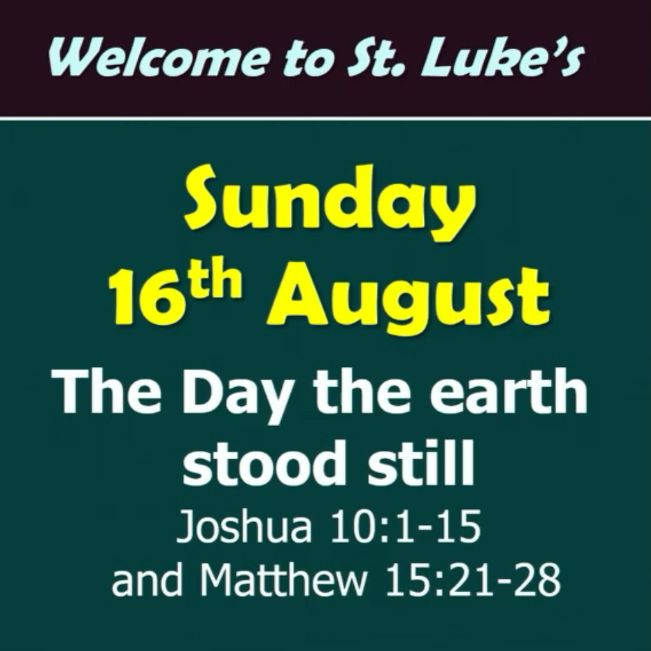 The Day the Earth Stood Still  (Joshua 10:1-14 and Matthew 15:21-28)