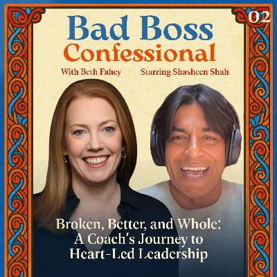 02: Broken, Better, and Whole: A Coach’s Journey to Heart-Led Leadership