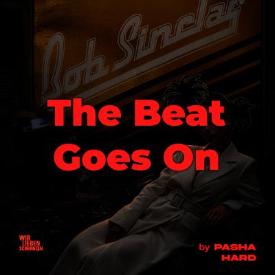 Pasha Hard - Bob Sinclar - The Beat Goes On - Schranz Fake Pasha Hard - Bob Sinclar - The Beat Goes On - Schranz Fake