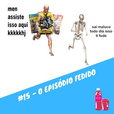 #15 - O Episódio Fedido