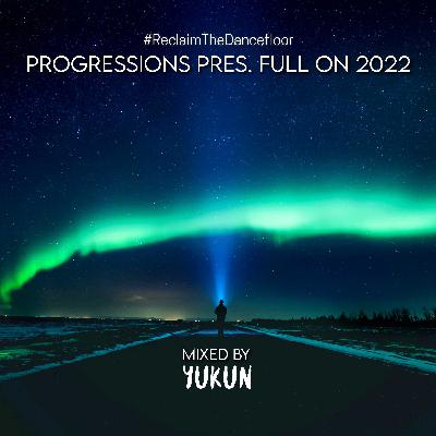 38. Progressions pres. Full On 2022 - Mixed by Yukun