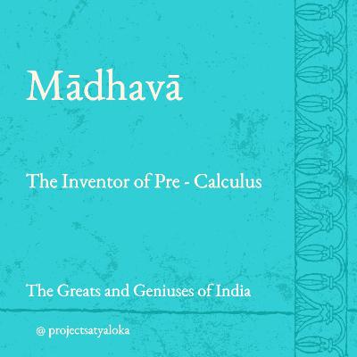Mādhavā : The Inventor of Pre - Calculus Mādhavā : The Inventor of Pre - Calculus