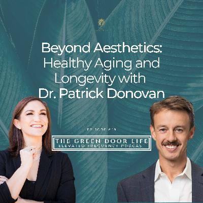 Episode 49: Beyond Aesthetics: Healthy Aging and Longevity with Dr. Patrick Donovan Episode 49: Beyond Aesthetics: Healthy Aging and Longevity with Dr. Patrick Donovan