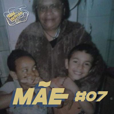 Sem edição #07 - Mãe