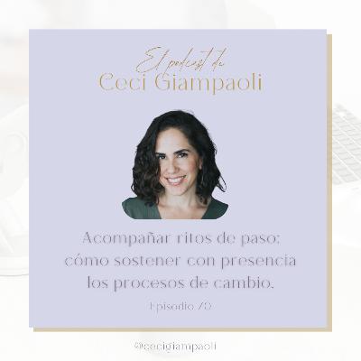 #70 Acompañar ritos de paso: cómo sostener con presencia los procesos de cambio