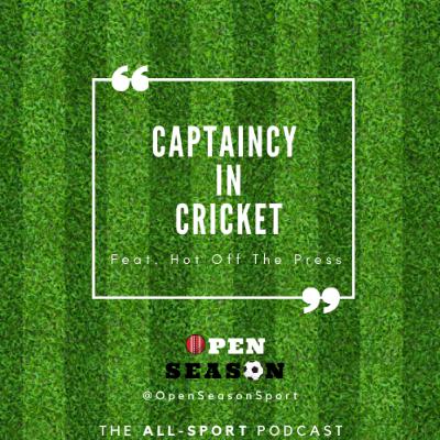 Ep 3: Captaincy in Cricket feat. Hot Off The Press