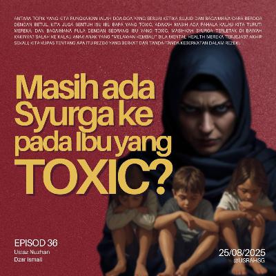 #36: Masih ada Syurga ke pada Ibu yang TOXIC???
