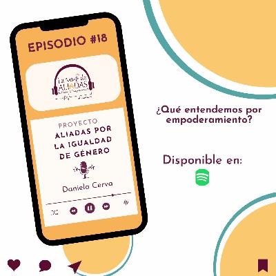 Episodio #18 Empoderamiento con Daniela Cerva