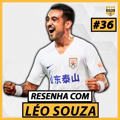 #36 - RESENHA COM LÉO SOUZA (JOGADOR DO SHANDONG TAISHAN)