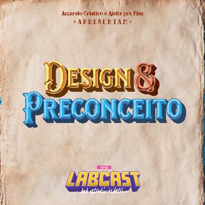 Labcast #02 - Design e Preconceito