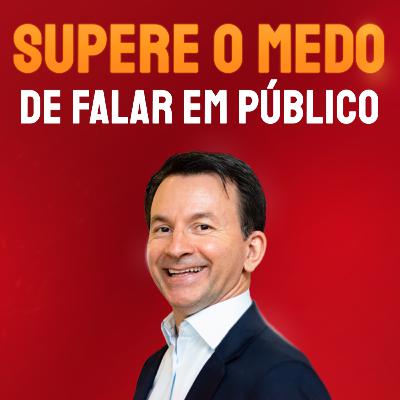 #Episódio 33: Supere o medo de falar em público - Entrevista Eder Campos