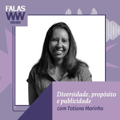 Falas W2W #40: Diversidade, propósito e publicidade, com Tatiana Marinho