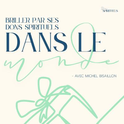 2025-06-29 | Briller par ses dons spirituels dans le monde | Michel Bisaillon