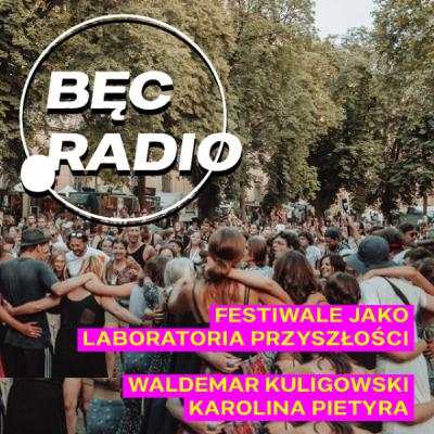 Bęc Radio: Festiwale jako laboratoria przyszłości —> Kuligowski, Pietyra Bęc Radio: Festiwale jako laboratoria przyszłości —> Kuligowski, Pietyra