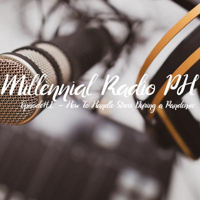 Millennial Radio PH Episode#1 - How To Handle Stress During a Pandemic