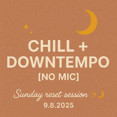 Chill + Downtempo [No Mic] | Sunday reset session 09.08.25 ✨🌙