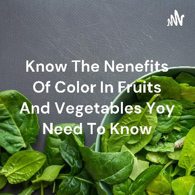 Know The Nenefits Of Color In Fruits And Vegetables Yoy Need To Know (Trailer) Know The Nenefits Of Color In Fruits And Vegetables Yoy Need To Know (Trailer)
