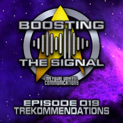 Boosting The Signal Episode 019: Trekommendations Boosting The Signal Episode 019: Trekommendations
