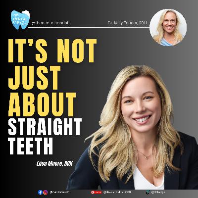 Episode 190 | It's Not Just About Straight Teeth - Lisa Moore