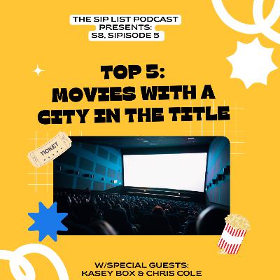 S8 Sipisode 5: Top 5 Favorite: Movies With a City in the Title