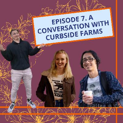 Episode 7: A Conversation with Curbside Farms Episode 7: A Conversation with Curbside Farms