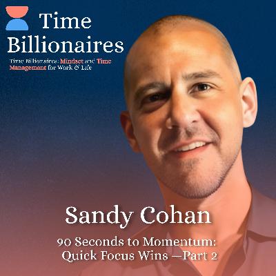 90 Seconds to Momentum: Sandy Cohan on Quick Focus Wins — Part 2 90 Seconds to Momentum: Sandy Cohan on Quick Focus Wins — Part 2