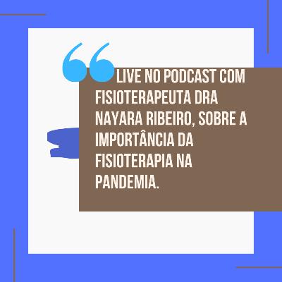 entrevista com Dra nayara Ribeiro - importância da fisioterapia na pandemia