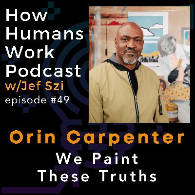 #49: Orin Carpenter - We Paint These Truths #49: Orin Carpenter - We Paint These Truths