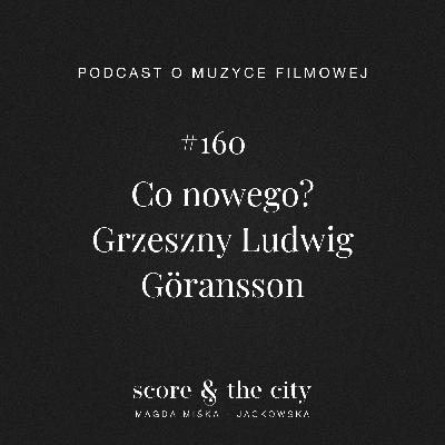 Co nowego? Grzeszny Ludwig Göransson - SATC #160