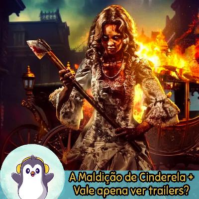 Vale apena ver trailers? & A Maldição de Cinderela - PD138 Vale apena ver trailers? & A Maldição de Cinderela - PD138