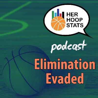 Elimination Evaded | The Her Hoop Stats Podcast