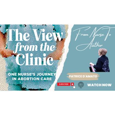 A Nurse’s Perspective on Reproductive Health: 'The View From the Clinic' with Patrice D’Amato A Nurse’s Perspective on Reproductive Health: 'The View From the Clinic' with Patrice D’Amato