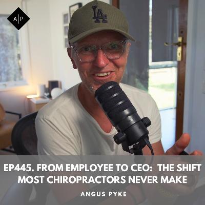 Ep445. From Employee to CEO: The Shift Most Chiropractors Never Make Ep445. From Employee to CEO: The Shift Most Chiropractors Never Make