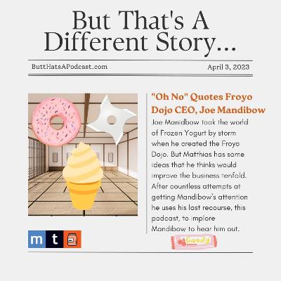 Headlines! "Oh No" Quotes Froyo Dojo CEO, Joe Mandibow Headlines! "Oh No" Quotes Froyo Dojo CEO, Joe Mandibow