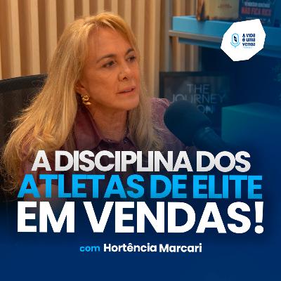 COMO SE TORNAR UMA REFERÊNCIA EM QUALQUER MERCADO (com Hortência Marcari) • A Vida É Uma Venda #26
