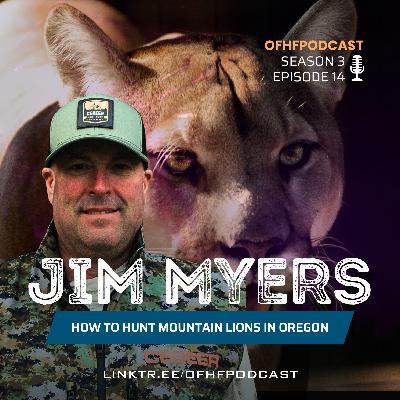 Everything you need to know to hunt mountain lions in Oregon // Jim Myers // OFHF Podcast S3E14 Everything you need to know to hunt mountain lions in Oregon // Jim Myers // OFHF Podcast S3E14
