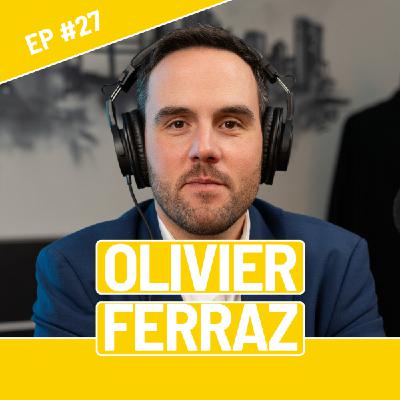 #27 - Olivier Ferraz - Celui qui parle fort est entendu, celui qui parle juste est écouté.