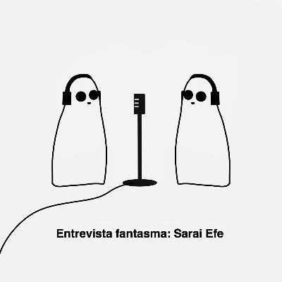 Entrevista fantasma: Sarai Efe