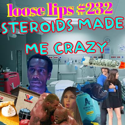 EP #232: STEROIDS MADE ME CRAZY!