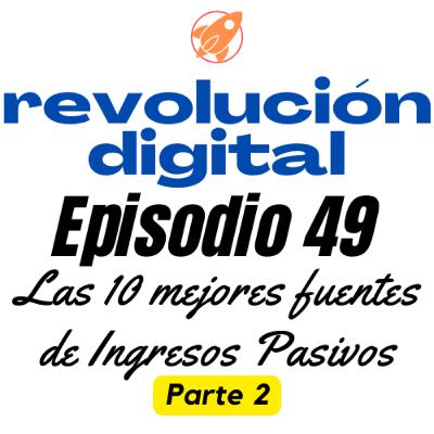 Episodio 49 - Las 10 mejores Fuentes de Ingresos pasivos para el 2023 - Parte 2