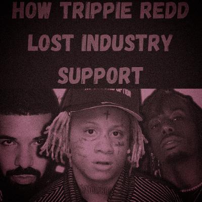S24 Ep23: How Trippie Redd Lost Industry Support.