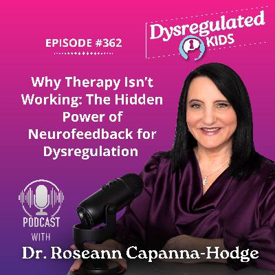 362: Why Therapy Isn’t Working: The Hidden Power of Neurofeedback for Dysregulation 362: Why Therapy Isn’t Working: The Hidden Power of Neurofeedback for Dysregulation