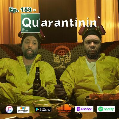 EP 153 - Quarantinin' EP 153 - Quarantinin'