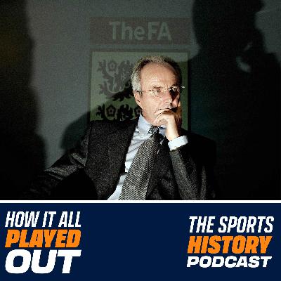 Sven-Goran Eriksson: The story of England's first foreign manager - How It All Played Out