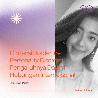 Season 2 Ep. 4 - Dimensi Borderline Personality Disorder: Pengaruhnya Dalam Hubungan Interpesonal Season 2 Ep. 4 - Dimensi Borderline Personality Disorder: Pengaruhnya Dalam Hubungan Interpesonal