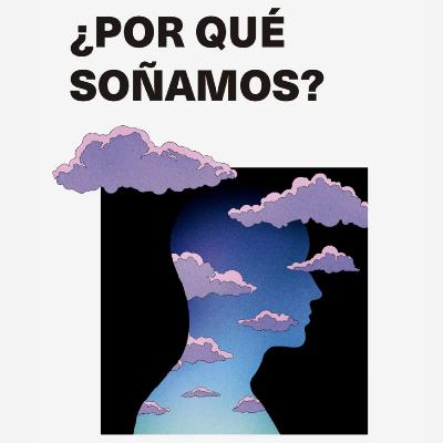 #166 ¿Por qué soñamos? Cómo interpretar los sueños y controlarlos